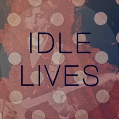 Idle Lives