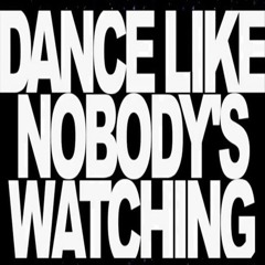 DanceLikeNobody'sWatching