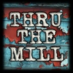 Thru The Mill