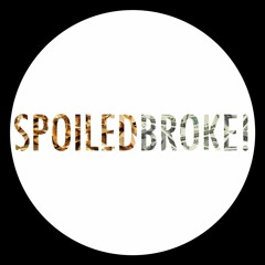 spoiledBROKE!