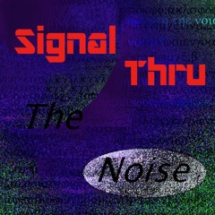 Signal Thru the Noise