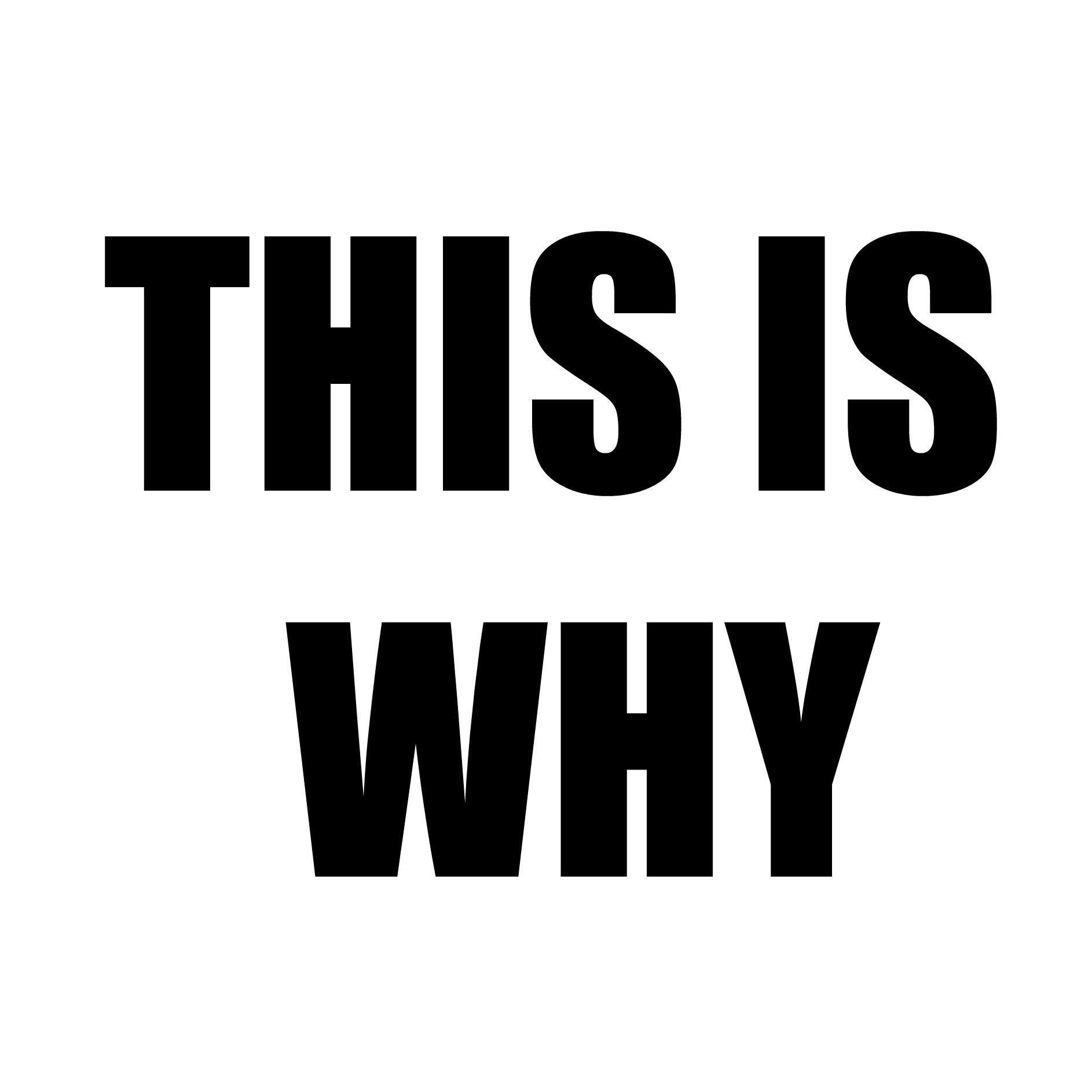 This Is Why