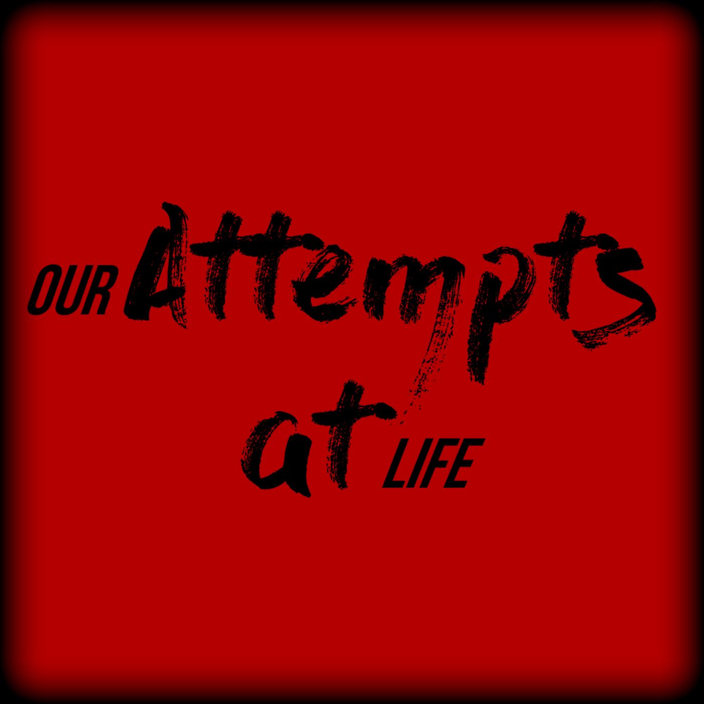 Our Attempts At Life