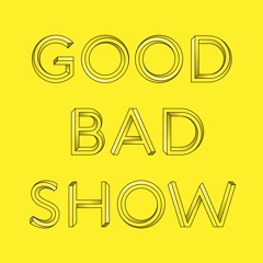 Good Bad Show