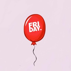 Everyday Friday.