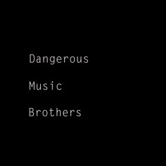 Dangerous Music Brothers