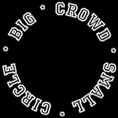Big Crowd Small Cirlcle