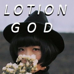 //L O T I O N G O D //