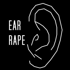 EAR RAPE
