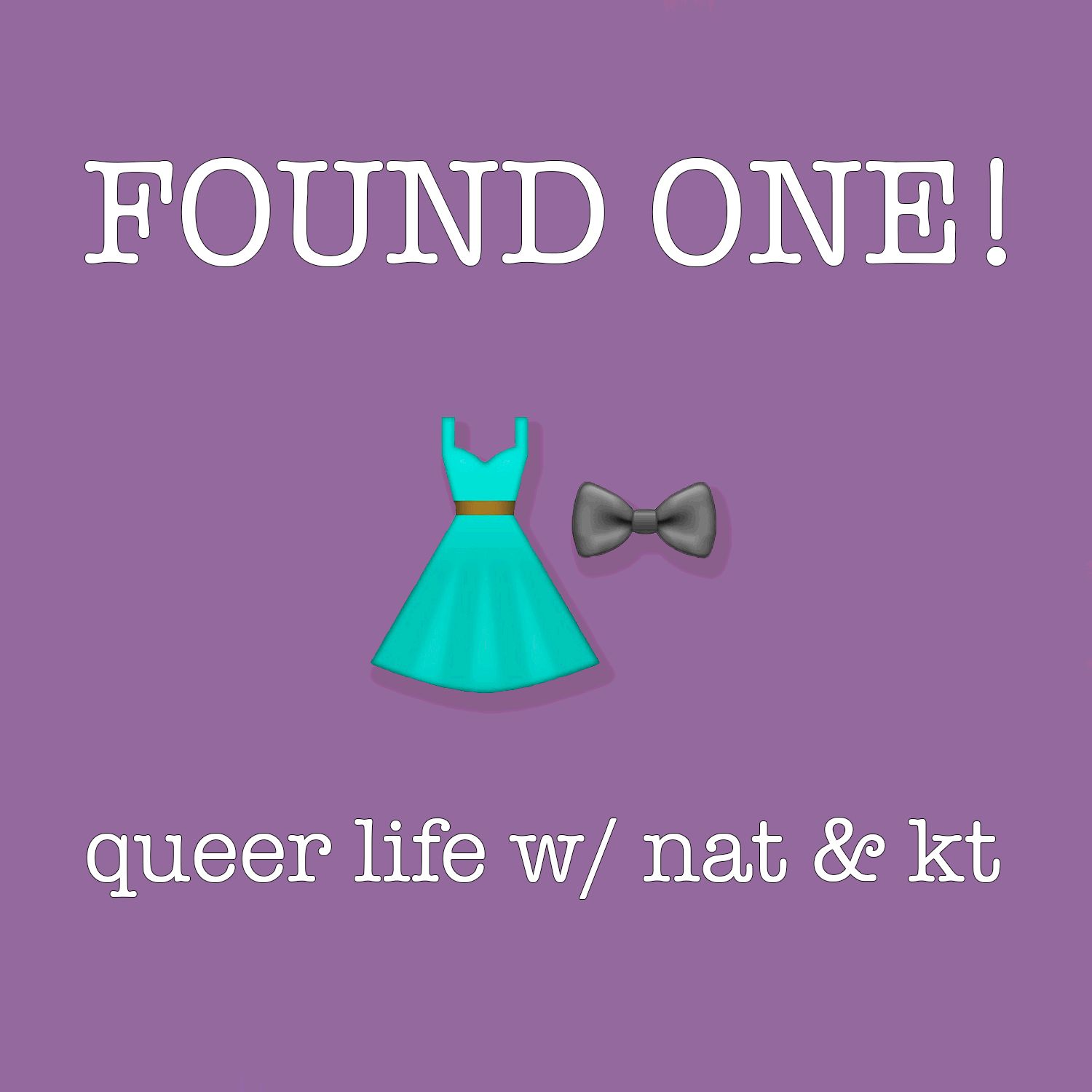 Found One! Queer Life with Nat and KT podcast artwork