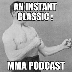 An Instant Classic : MMA Podcast