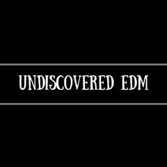 Undiscovered EDM ✪