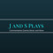 J and S Plays
