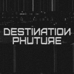 Destination.Phuture