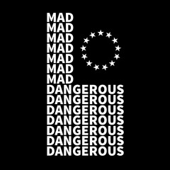 mad dangerous