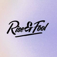 Rise & Fool