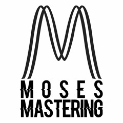 Moses Mastering