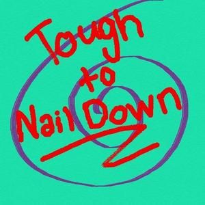 Tough to Nail Down