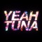 YEAH TUNA!