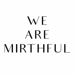 We Are Mirthful