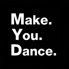 Make. You. Dance.