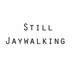 Still Jaywalking