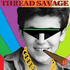 -=Thread Savage=-