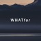 WHATfor