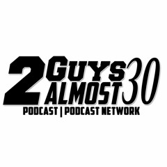 2 Guys Almost 30 Podcast