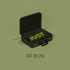 JUST IN CASE
