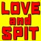 Love and Spit