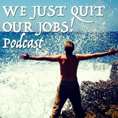 We Just Quit Our Jobs!