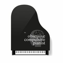 The Obsessive Compulsive Pianist