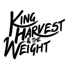King Harvest & The Weight