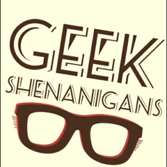 Geek Shenanigans