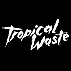Tropical Waste