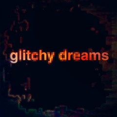 glitchy dreams