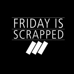 Friday Is Scrapped