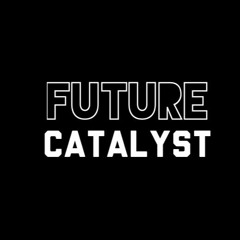 FUTURE CATALYST