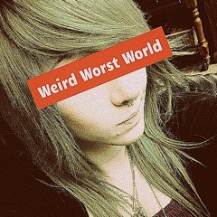 Weird Worst World