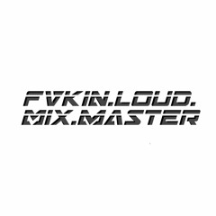 Fvkin.Loud.Mix.Master