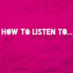 How to listen to...