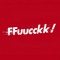 Ffuucckk