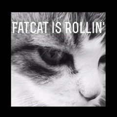 Fatcat is Rollin'