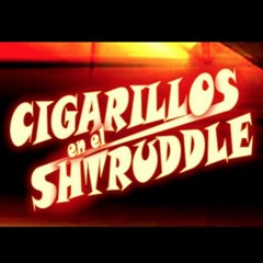 Cigarillos en el Shtruddle