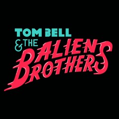 Tom Bell & The Alien Bros