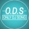 ODS ( Only Dj Song )