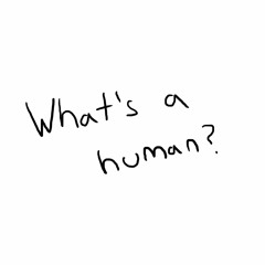What's A Human