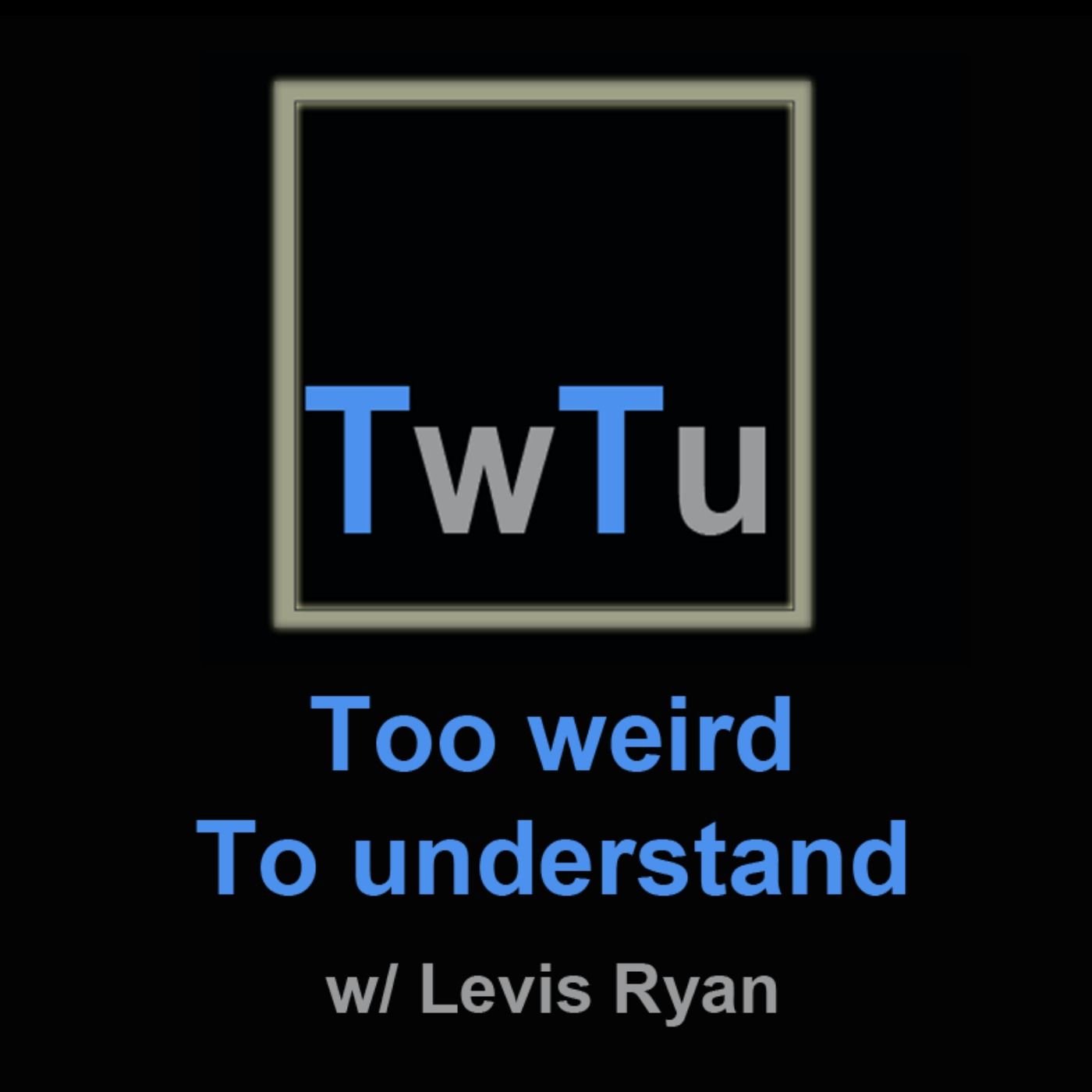 Too weird To understand