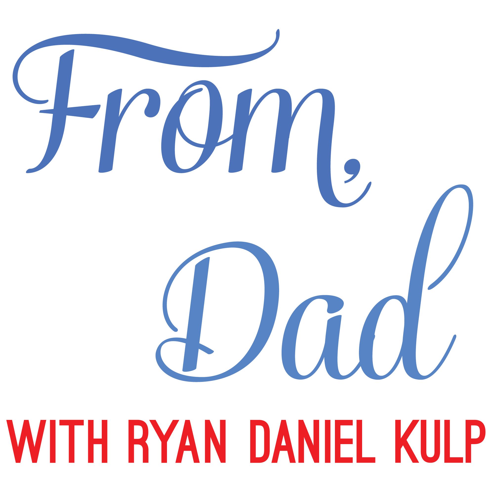 From, Dad with Ryan Daniel Kulp